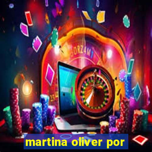 martina oliver por